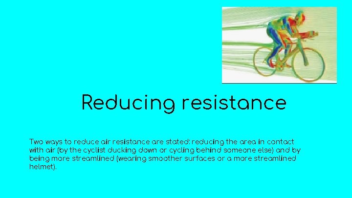 Reducing resistance Two ways to reduce air resistance are stated: reducing the area in