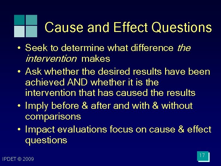 Cause and Effect Questions • Seek to determine what difference the intervention makes • Cause and Effect Questions • Seek to determine what difference the intervention makes •