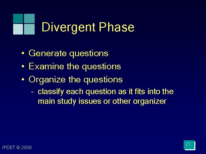 Divergent Phase • Generate questions • Examine the questions • Organize the questions – Divergent Phase • Generate questions • Examine the questions • Organize the questions –