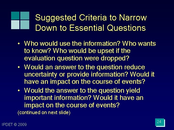 Suggested Criteria to Narrow Down to Essential Questions • Who would use the information? Suggested Criteria to Narrow Down to Essential Questions • Who would use the information?