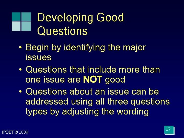 Developing Good Questions • Begin by identifying the major issues • Questions that include Developing Good Questions • Begin by identifying the major issues • Questions that include