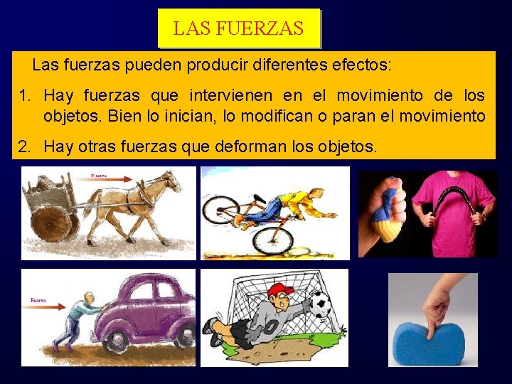 LAS FUERZAS Las fuerzas pueden producir diferentes efectos: 1. Hay fuerzas que intervienen en