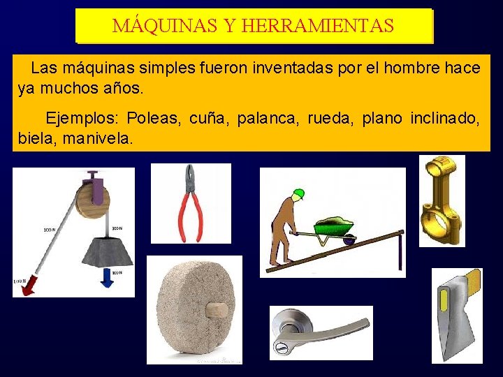 MÁQUINAS Y HERRAMIENTAS Las máquinas simples fueron inventadas por el hombre hace ya muchos