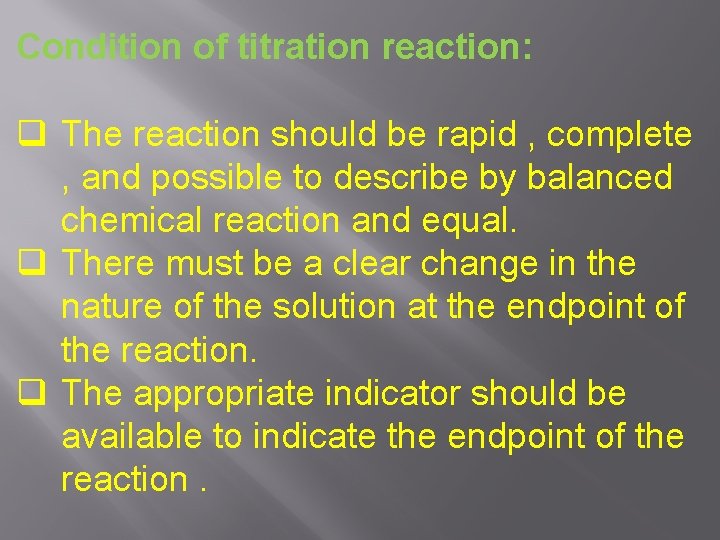 Condition of titration reaction: q The reaction should be rapid , complete , and