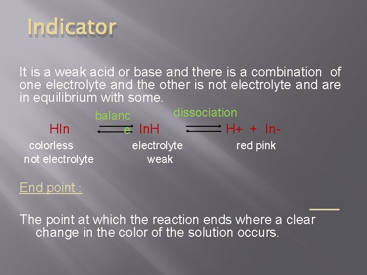 Indicator It is a weak acid or base and there is a combination of