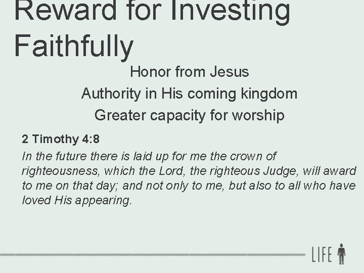 Reward for Investing Faithfully Honor from Jesus Authority in His coming kingdom Greater capacity