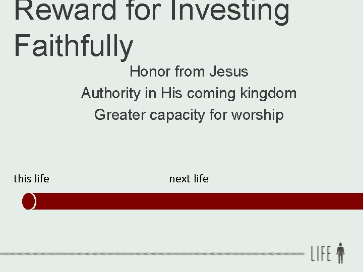 Reward for Investing Faithfully Honor from Jesus Authority in His coming kingdom Greater capacity