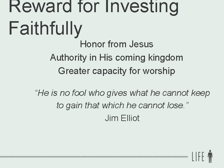 Reward for Investing Faithfully Honor from Jesus Authority in His coming kingdom Greater capacity