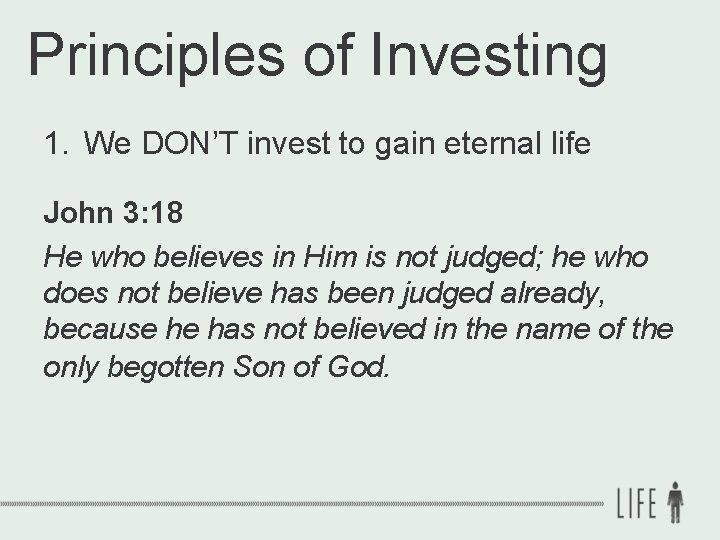 Principles of Investing 1. We DON’T invest to gain eternal life John 3: 18