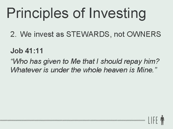 Principles of Investing 2. We invest as STEWARDS, not OWNERS Job 41: 11 “Who