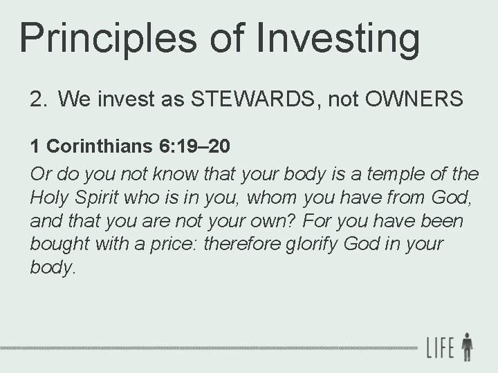 Principles of Investing 2. We invest as STEWARDS, not OWNERS 1 Corinthians 6: 19–