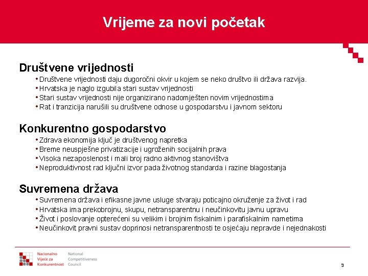 Vrijeme za novi početak Društvene vrijednosti • Društvene vrijednosti daju dugoročni okvir u kojem