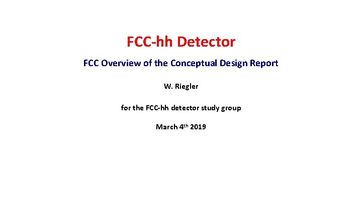 FCC-hh Detector FCC Overview of the Conceptual Design Report W. Riegler for the FCC-hh