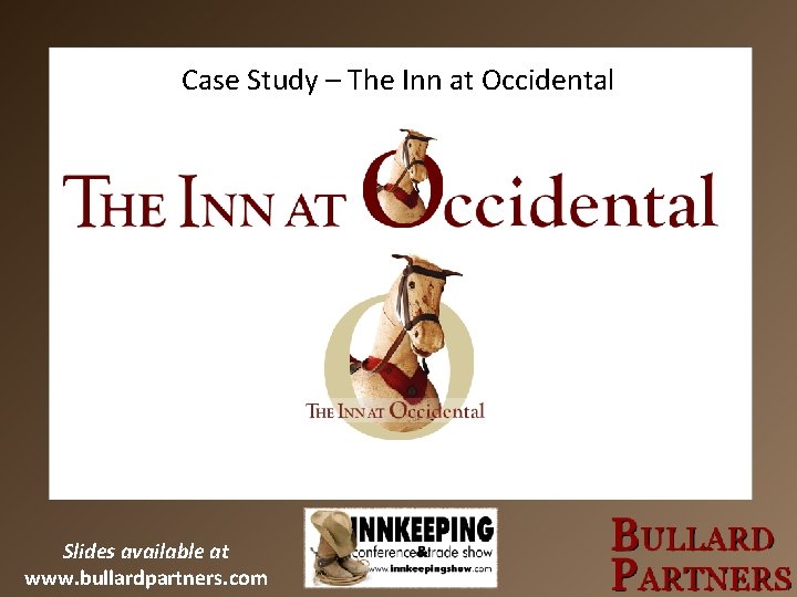 Case Study – The Inn at Occidental Slides available at www. bullardpartners. com 