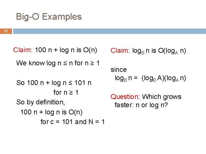 Big-O Examples 12 Claim: 100 n + log n is O(n) We know log