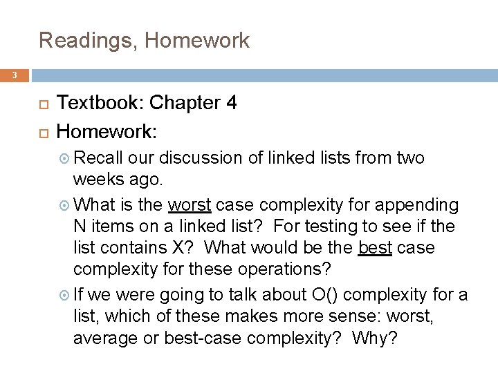 Readings, Homework 3 Textbook: Chapter 4 Homework: Recall our discussion of linked lists from