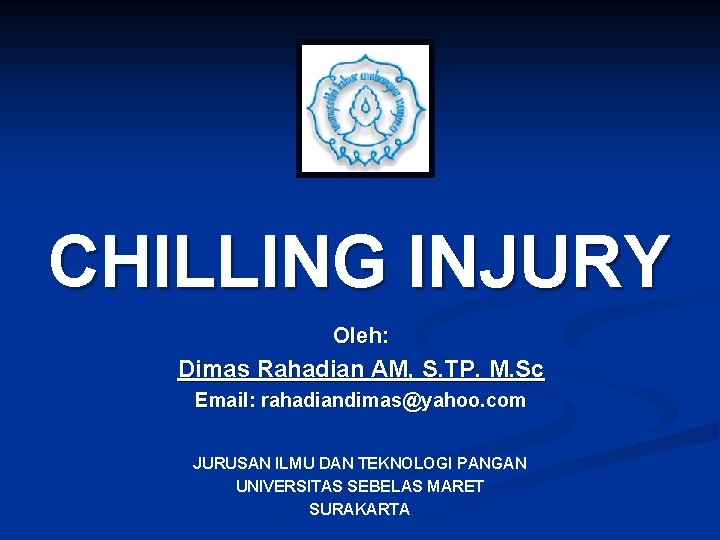 CHILLING INJURY Oleh: Dimas Rahadian AM, S. TP. M. Sc Email: rahadiandimas@yahoo. com JURUSAN