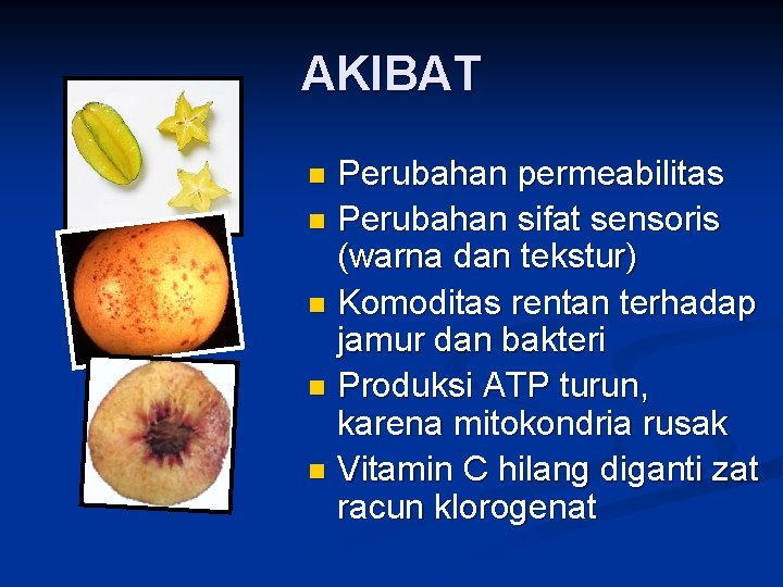 AKIBAT Perubahan permeabilitas n Perubahan sifat sensoris (warna dan tekstur) n Komoditas rentan terhadap