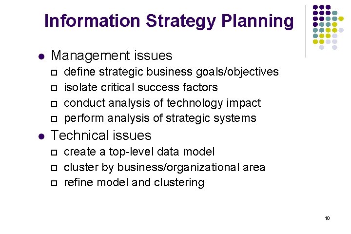 Information Strategy Planning l Management issues l define strategic business goals/objectives isolate critical success