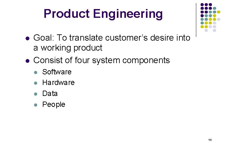 Product Engineering l l Goal: To translate customer’s desire into a working product Consist