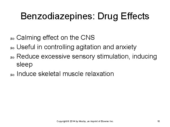 Benzodiazepines: Drug Effects Calming effect on the CNS Useful in controlling agitation and anxiety