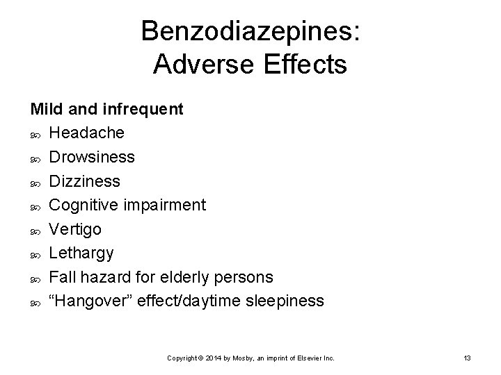 Benzodiazepines: Adverse Effects Mild and infrequent Headache Drowsiness Dizziness Cognitive impairment Vertigo Lethargy Fall