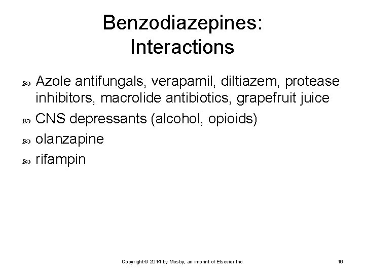 Benzodiazepines: Interactions Azole antifungals, verapamil, diltiazem, protease inhibitors, macrolide antibiotics, grapefruit juice CNS depressants