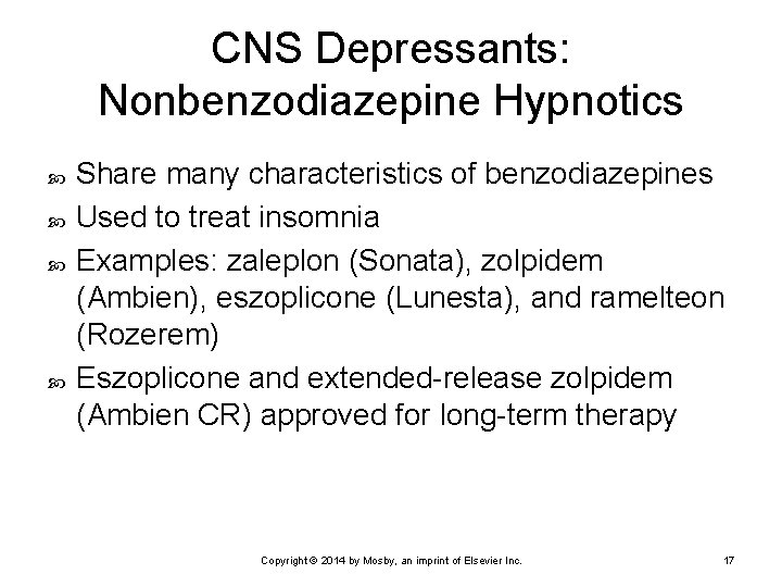 CNS Depressants: Nonbenzodiazepine Hypnotics Share many characteristics of benzodiazepines Used to treat insomnia Examples:
