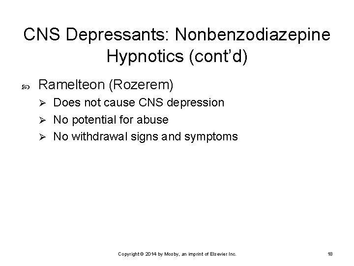 CNS Depressants: Nonbenzodiazepine Hypnotics (cont’d) Ramelteon (Rozerem) Does not cause CNS depression Ø No