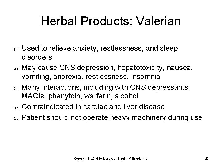 Herbal Products: Valerian Used to relieve anxiety, restlessness, and sleep disorders May cause CNS