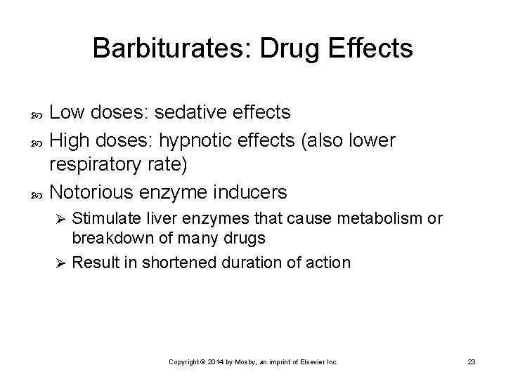 Barbiturates: Drug Effects Low doses: sedative effects High doses: hypnotic effects (also lower respiratory