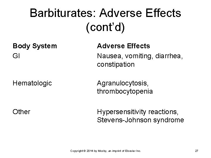 Barbiturates: Adverse Effects (cont’d) Body System GI Adverse Effects Nausea, vomiting, diarrhea, constipation Hematologic