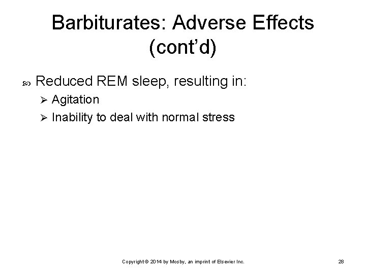 Barbiturates: Adverse Effects (cont’d) Reduced REM sleep, resulting in: Agitation Ø Inability to deal