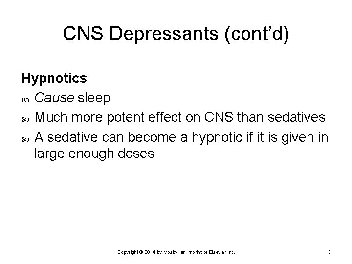 CNS Depressants (cont’d) Hypnotics Cause sleep Much more potent effect on CNS than sedatives