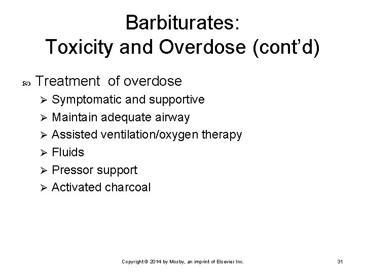 Barbiturates: Toxicity and Overdose (cont’d) Treatment of overdose Symptomatic and supportive Ø Maintain adequate