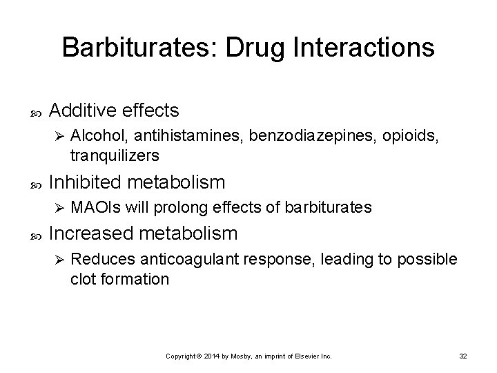 Barbiturates: Drug Interactions Additive effects Ø Inhibited metabolism Ø Alcohol, antihistamines, benzodiazepines, opioids, tranquilizers