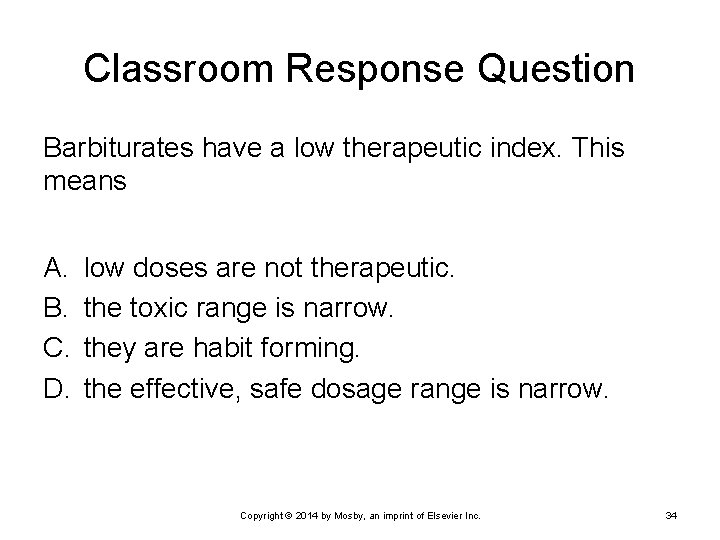 Classroom Response Question Barbiturates have a low therapeutic index. This means A. B. C.