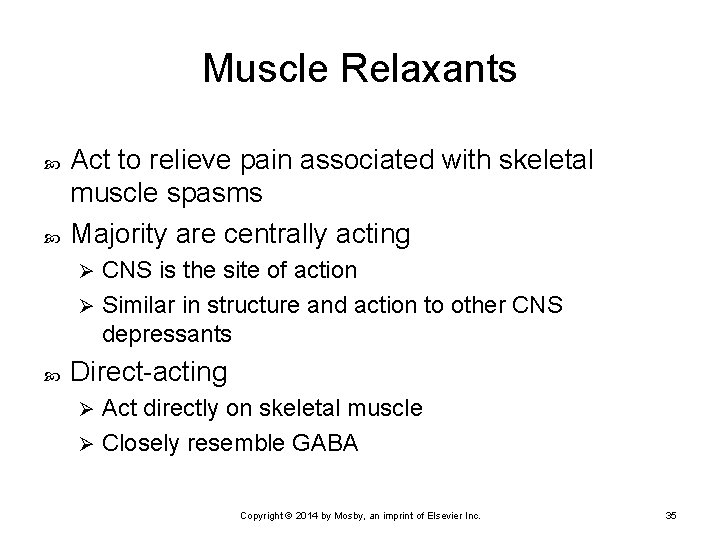 Muscle Relaxants Act to relieve pain associated with skeletal muscle spasms Majority are centrally