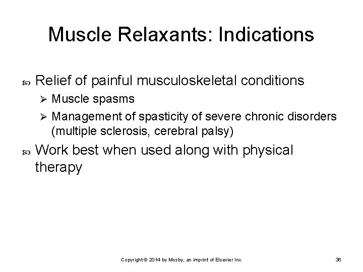 Muscle Relaxants: Indications Relief of painful musculoskeletal conditions Muscle spasms Ø Management of spasticity