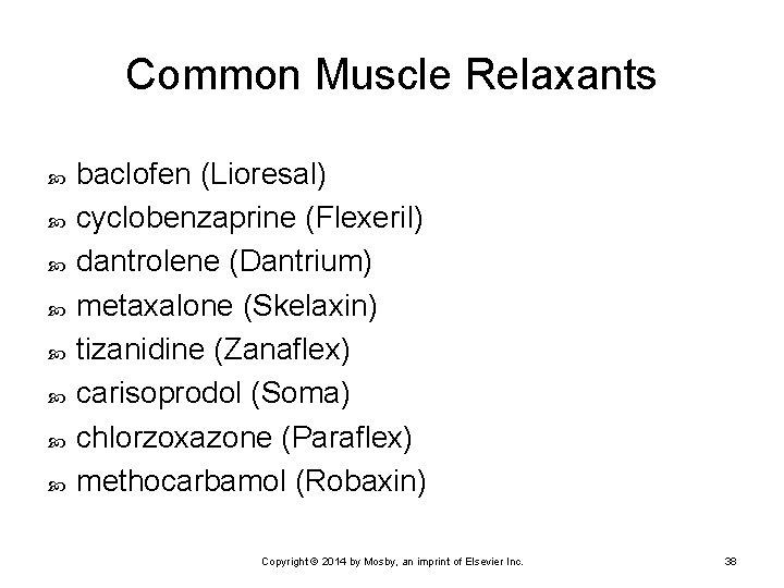 Common Muscle Relaxants baclofen (Lioresal) cyclobenzaprine (Flexeril) dantrolene (Dantrium) metaxalone (Skelaxin) tizanidine (Zanaflex) carisoprodol