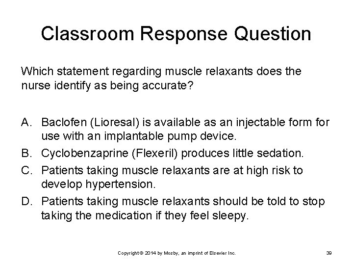 Classroom Response Question Which statement regarding muscle relaxants does the nurse identify as being
