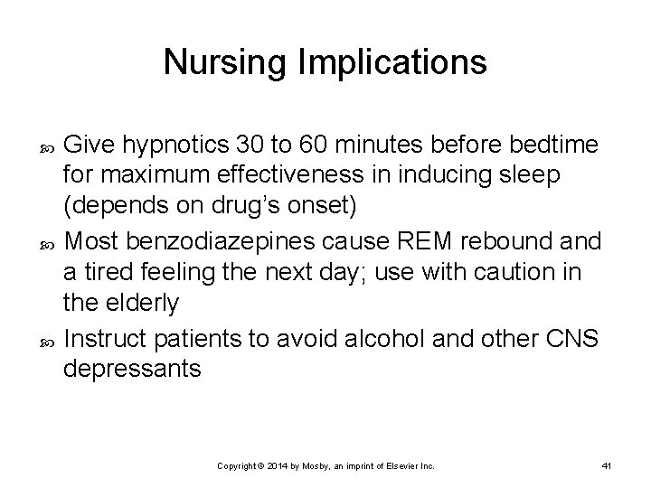 Nursing Implications Give hypnotics 30 to 60 minutes before bedtime for maximum effectiveness in