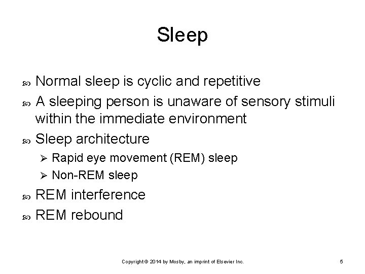 Sleep Normal sleep is cyclic and repetitive A sleeping person is unaware of sensory
