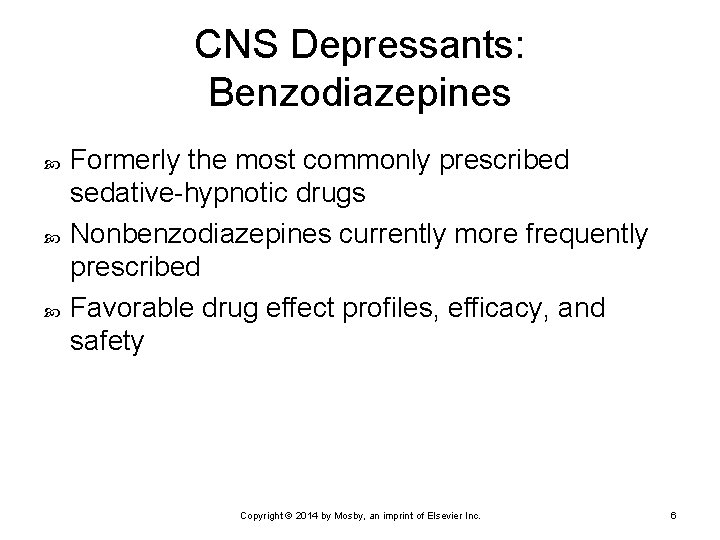 CNS Depressants: Benzodiazepines Formerly the most commonly prescribed sedative-hypnotic drugs Nonbenzodiazepines currently more frequently