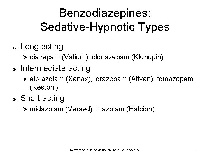 Benzodiazepines: Sedative-Hypnotic Types Long-acting Ø Intermediate-acting Ø diazepam (Valium), clonazepam (Klonopin) alprazolam (Xanax), lorazepam