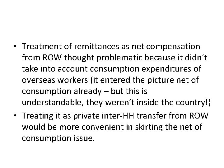 • Treatment of remittances as net compensation from ROW thought problematic because it • Treatment of remittances as net compensation from ROW thought problematic because it