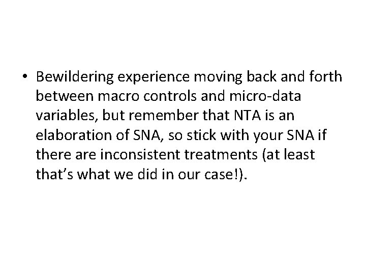 • Bewildering experience moving back and forth between macro controls and micro-data variables, • Bewildering experience moving back and forth between macro controls and micro-data variables,