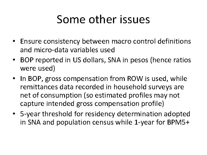 Some other issues • Ensure consistency between macro control definitions and micro-data variables used Some other issues • Ensure consistency between macro control definitions and micro-data variables used