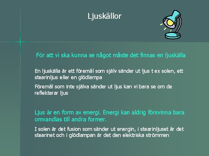 Ljuskällor För att vi ska kunna se något måste det finnas en ljuskälla En