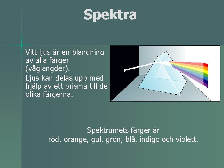 Spektra Vitt ljus är en blandning av alla färger (våglängder). Ljus kan delas upp
